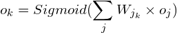\[ o_{k}=Sigmoid(\sum_{j}W_{j_k}\times o_{j})   \]
