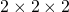 2\times2\times2
