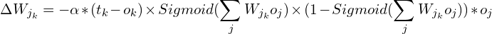 \[ \Delta W_{j_k} = -\alpha * (t_{k}-o_{k})\times Sigmoid(\sum_{j}W_{j_k}o_{j})\times (1 - Sigmoid(\sum_{j}W_{j_k}o_{j}))* o_{j} \]