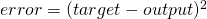 error= (target-output)^2