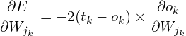 \[ \frac{\partial E}{\partial W_{j_k}}=-2(t_{k}-o_{k})\times \frac{\partial o_{k}}{\partial W_{j_k}} \]