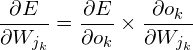 \[ \frac{\partial E}{\partial W_{j_k}}=\frac{\partial E}{\partial o_{k}}\times \frac{\partial o_{k}}{\partial W_{j_k}} \]