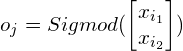 \[ o_j= Sigmod(\begin{bmatrix} x_{i_1} \\ x_{i_2} \\ \end{bmatrix}) \]