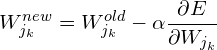 \[ W_{j_k}^{new} = W_{j_k}^{old}-\alpha\frac{\partial E}{\partial W_{j_k}} \]